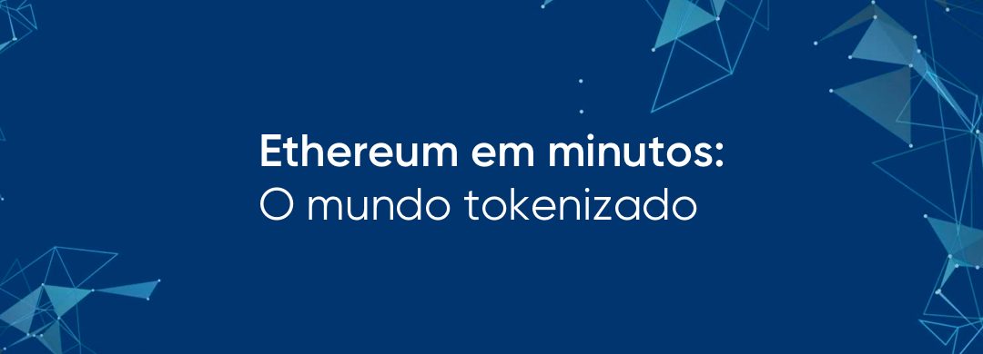 Ethereum em minutos: O mundo tokenizado